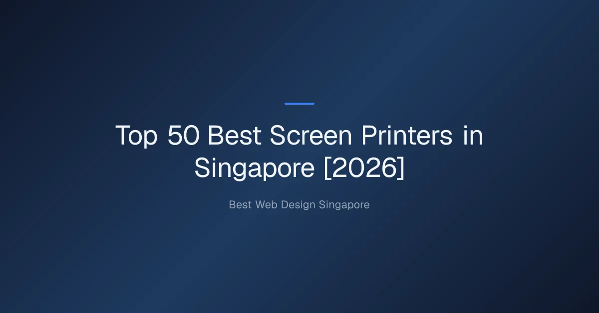 Top 50 Best Screen Printers in Singapore [2026]