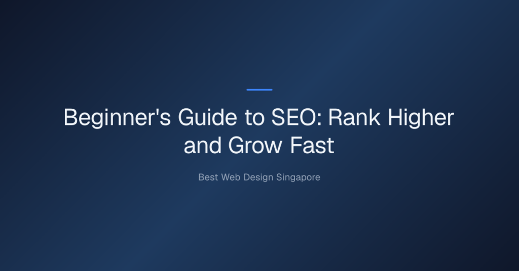 Beginner's Guide to SEO (Search Engine Optimization) — Beginner's Guide to SEO: Rank Higher and Grow Fast