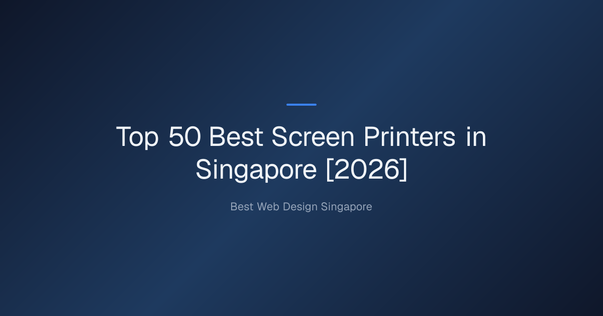Top 50 Best Screen Printers in Singapore [2026]