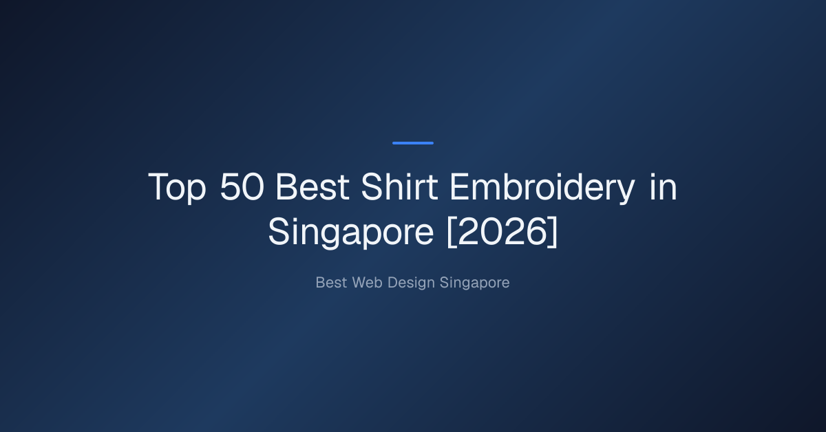 Top 50 Best Shirt Embroidery in Singapore [2026]