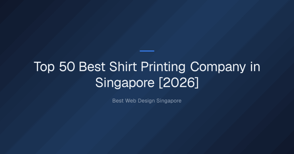 Top 50 Best Shirt Printing Company in Singapore [2026]