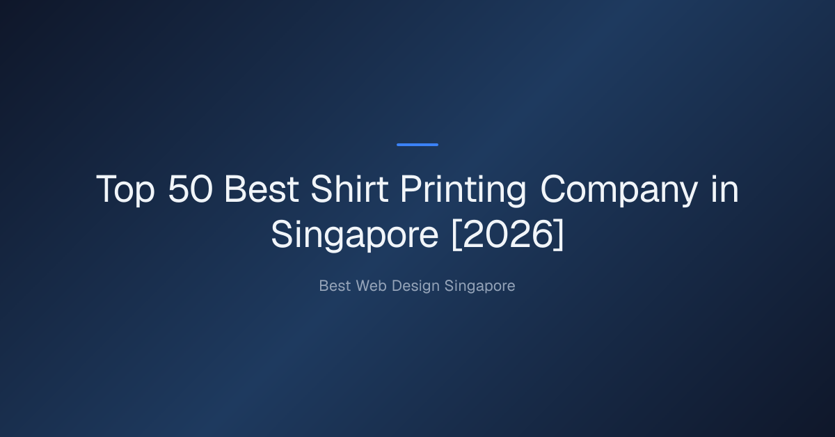 Top 50 Best Shirt Printing Company in Singapore [2026]