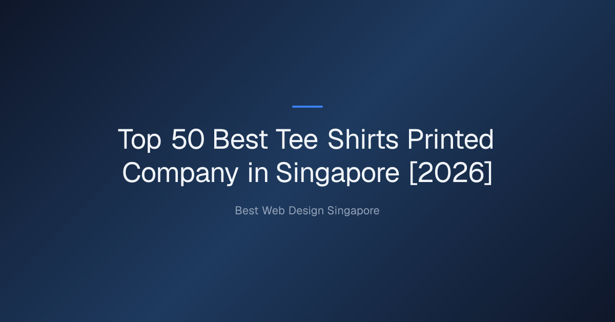 Top 50 Best Tee Shirts Printed Company in Singapore [2026]