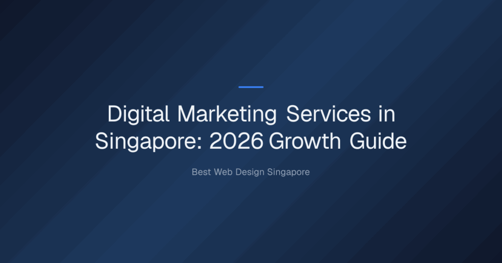 Digital marketing services in Singapore — Digital Marketing Services in Singapore: 2026 Growth Guide