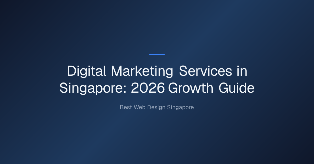 Digital marketing services in Singapore — Digital Marketing Services in Singapore: 2026 Growth Guide