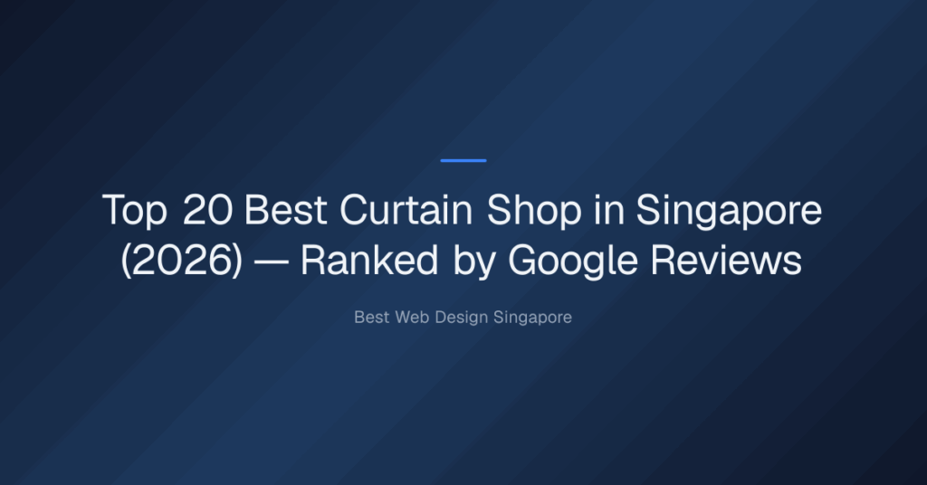 Top 20 Best Curtain Shop in Singapore (2026) — Ranked by Google Reviews