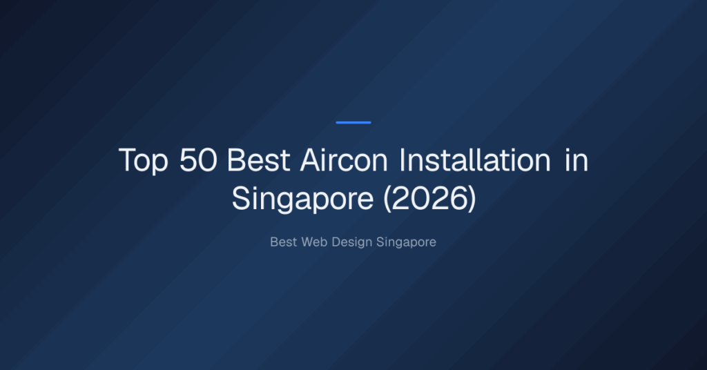 Top 50 Best Aircon Installation in Singapore (2026)