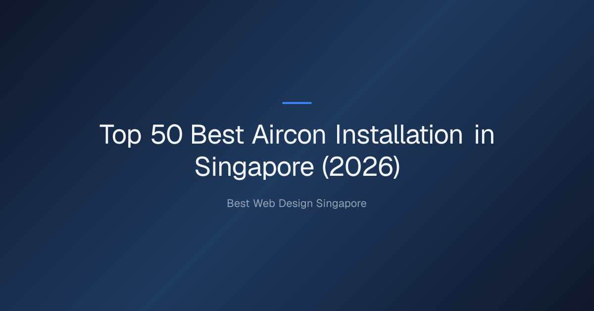 Top 50 Best Aircon Installation in Singapore (2026)