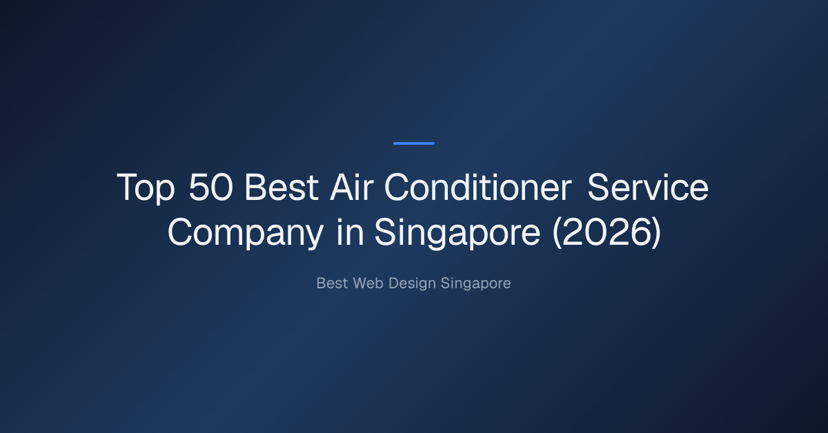 Top 50 Best Air Conditioner Service Company in Singapore (2026)