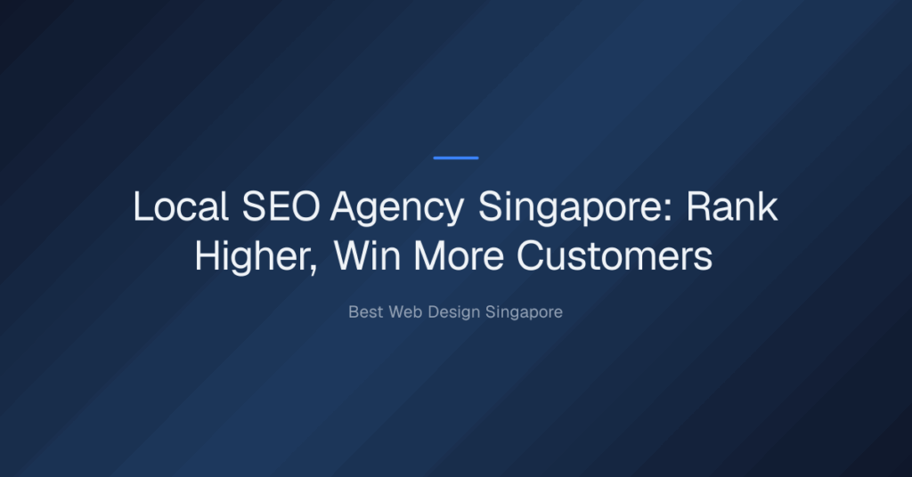 local seo agency singapore — Local SEO Agency Singapore: Rank Higher, Win More Customers