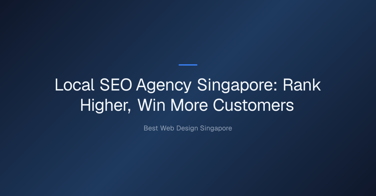 local seo agency singapore — Local SEO Agency Singapore: Rank Higher, Win More Customers