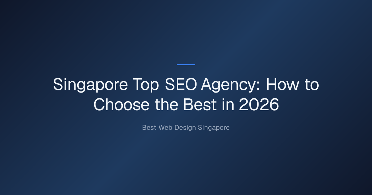 singapore top seo agency — Singapore Top SEO Agency: How to Choose the Best in 2026