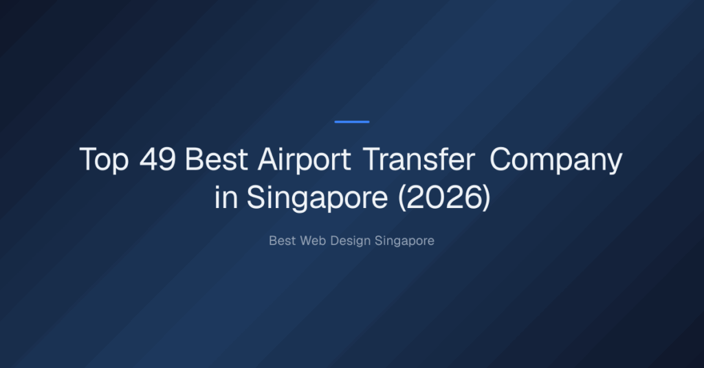 Top 49 Best Airport Transfer Company in Singapore (2026)