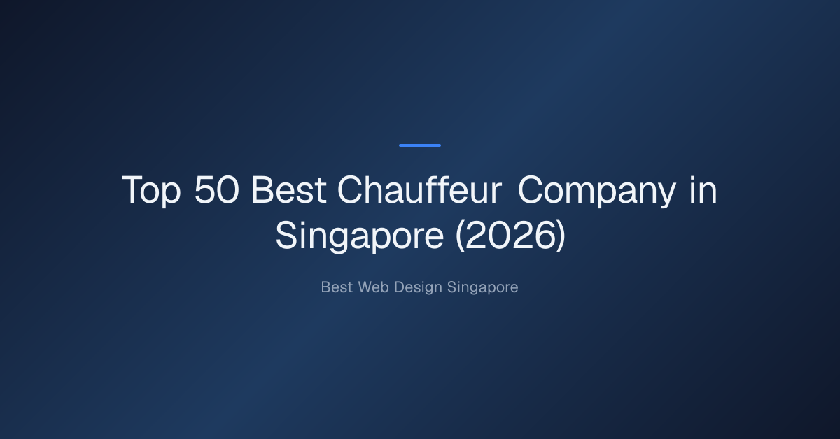 Top 50 Best Chauffeur Company in Singapore (2026)