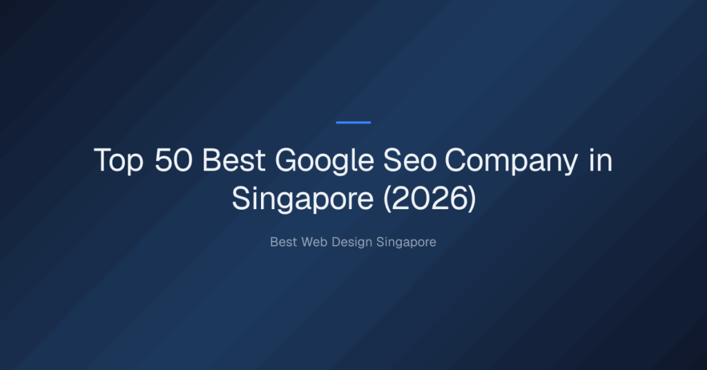 Top 50 Best Google Seo Company in Singapore (2026)
