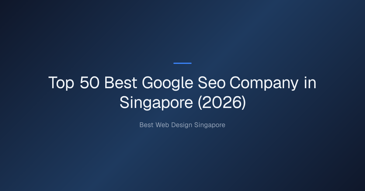 Top 50 Best Google Seo Company in Singapore (2026)