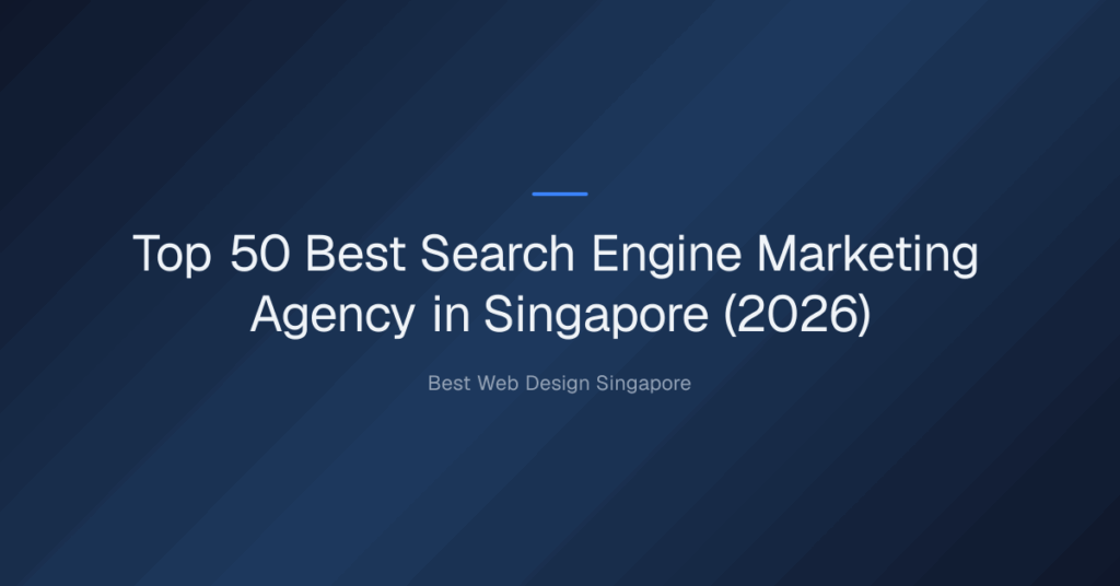 Top 50 Best Search Engine Marketing Agency in Singapore (2026)