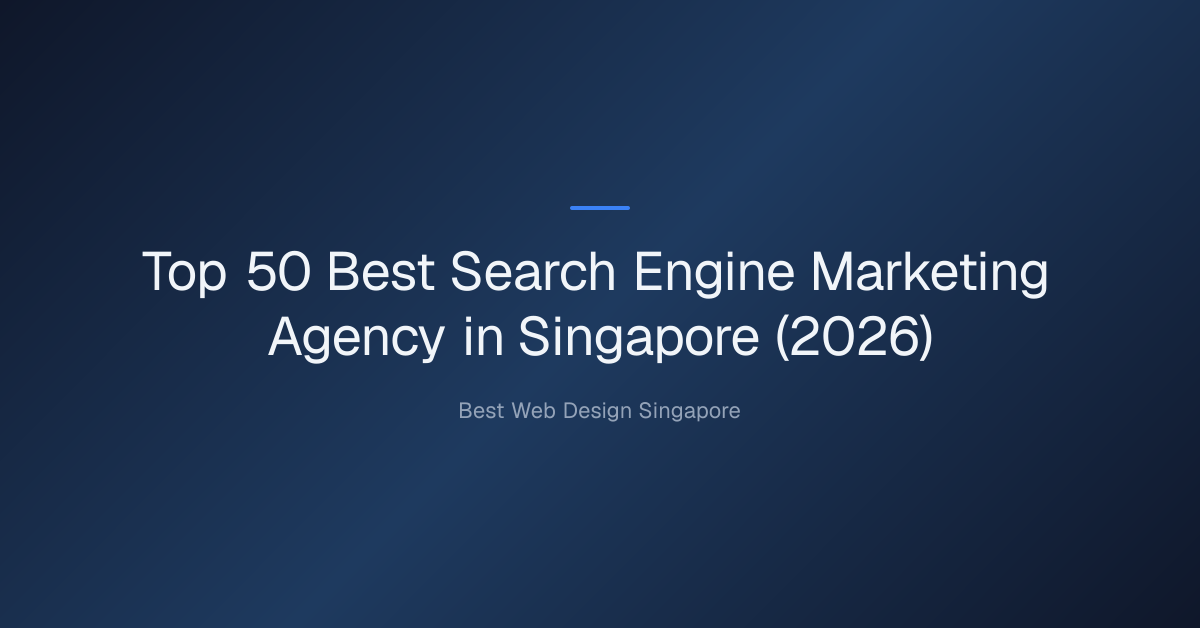 Top 50 Best Search Engine Marketing Agency in Singapore (2026)