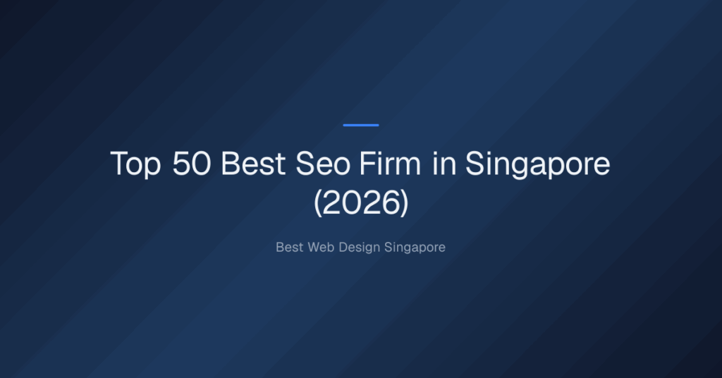 Top 50 Best Seo Firm in Singapore (2026)
