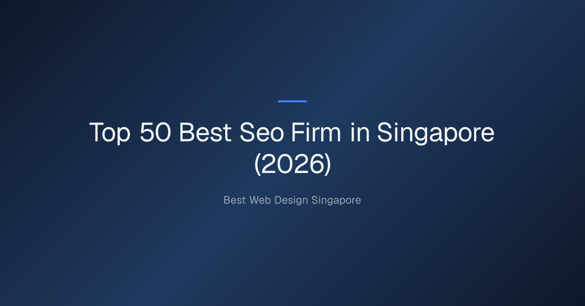 Top 50 Best Seo Firm in Singapore (2026)