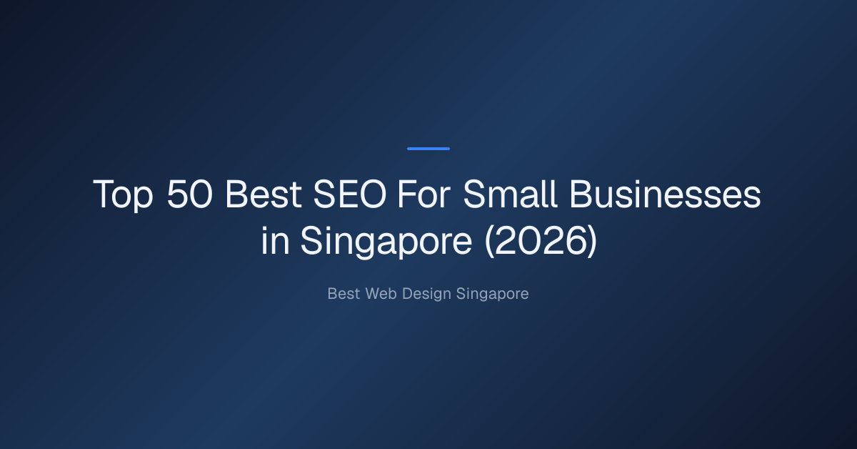 Top 50 Best SEO For Small Businesses in Singapore (2026)