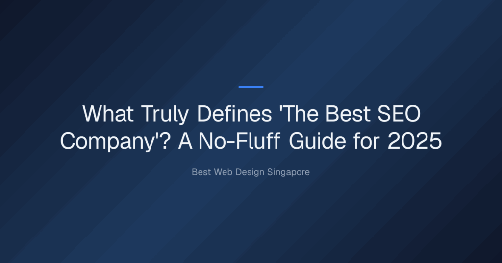 What Truly Defines 'The Best SEO Company'? A No-Fluff Guide for 2025