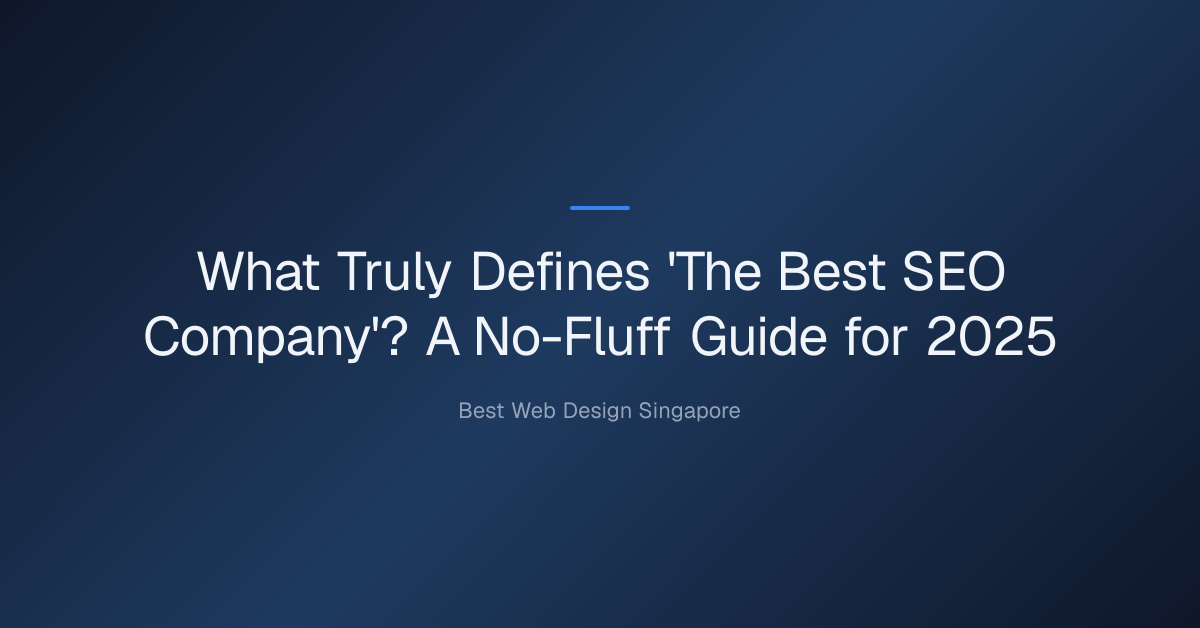 What Truly Defines 'The Best SEO Company'? A No-Fluff Guide for 2025